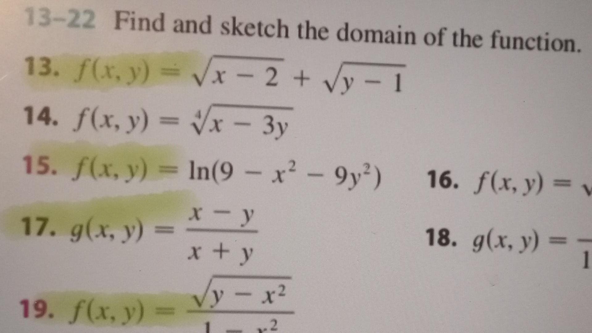 13-22 Find and sketch the domain of the function. - 13. f(x, y) = x - 2 + Vy - 1 √x - 2 + - 14. f(x, y) = x - 3y 15. f(x, y)