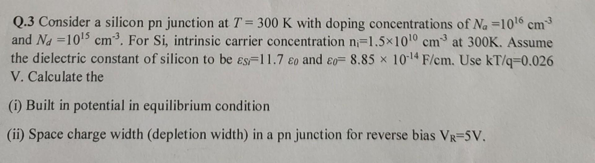 Solved Q.3 Consider a silicon pn junction at T = 300 K with | Chegg.com