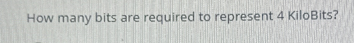 solved-how-many-bits-are-required-to-represent-4-kilobits-chegg
