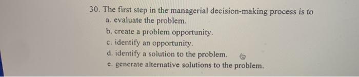 Solved 30. The first step in the managerial decision-making | Chegg.com