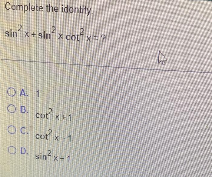 Solved Complete the identity. sin² x + sin² x+ sin²x cot² | Chegg.com