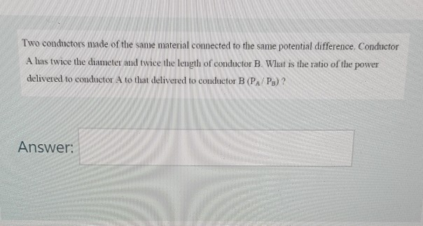 Solved Two Conductors Made Of The Same Material Connected To | Chegg.com