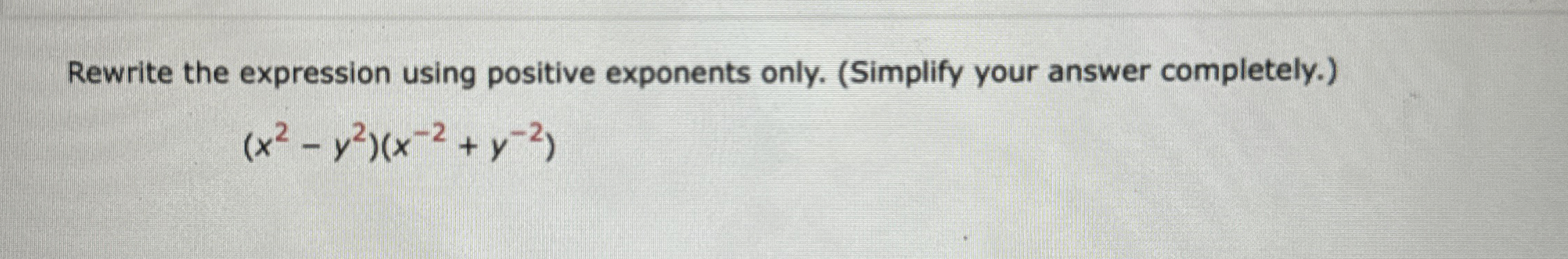 Solved Rewrite the expression using positive exponents only. | Chegg.com