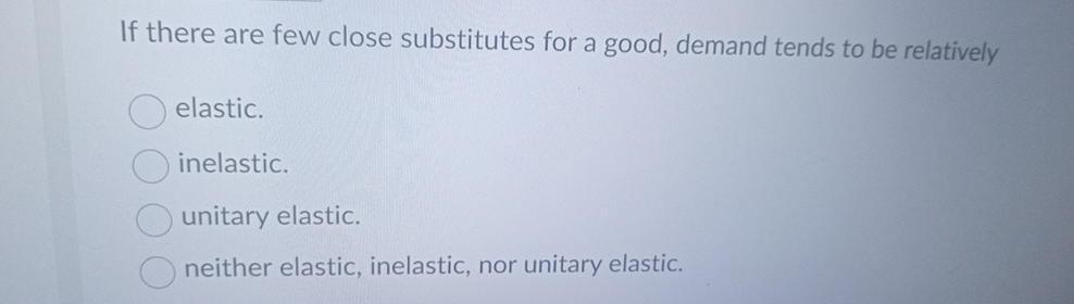 When There Are Fewer Substitutes Demand Tends To Be Solved If there are few close substitutes for a good, demand | Chegg.com