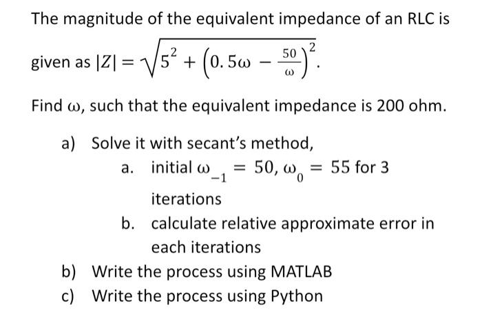 The magnitude of the equivalent impedance of an RLC is given as \( |Z|=\sqrt{5^{2}+\left(0.5 \omega-\frac{50}{\omega}\right)^