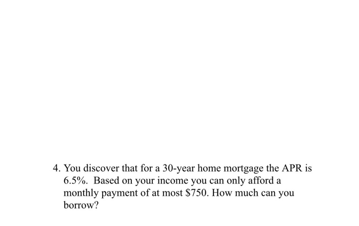 Solved 4. You discover that for a 30-year home mortgage the | Chegg.com