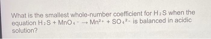 Solved What is the smallest whole-number coefficient for H2 | Chegg.com