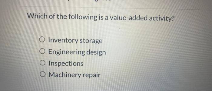 Solved Which Of The Following Is A Value-added Activity? | Chegg.com