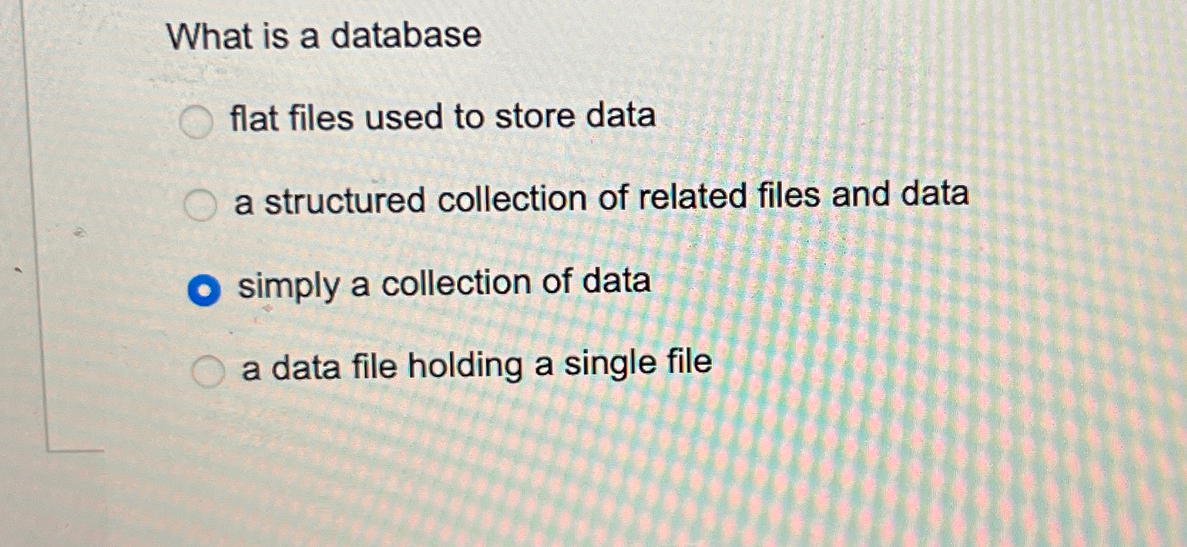 Solved What is a databaseflat files used to store dataa