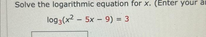 Solved Solve the logarithmic equation for x. (Enter your a | Chegg.com