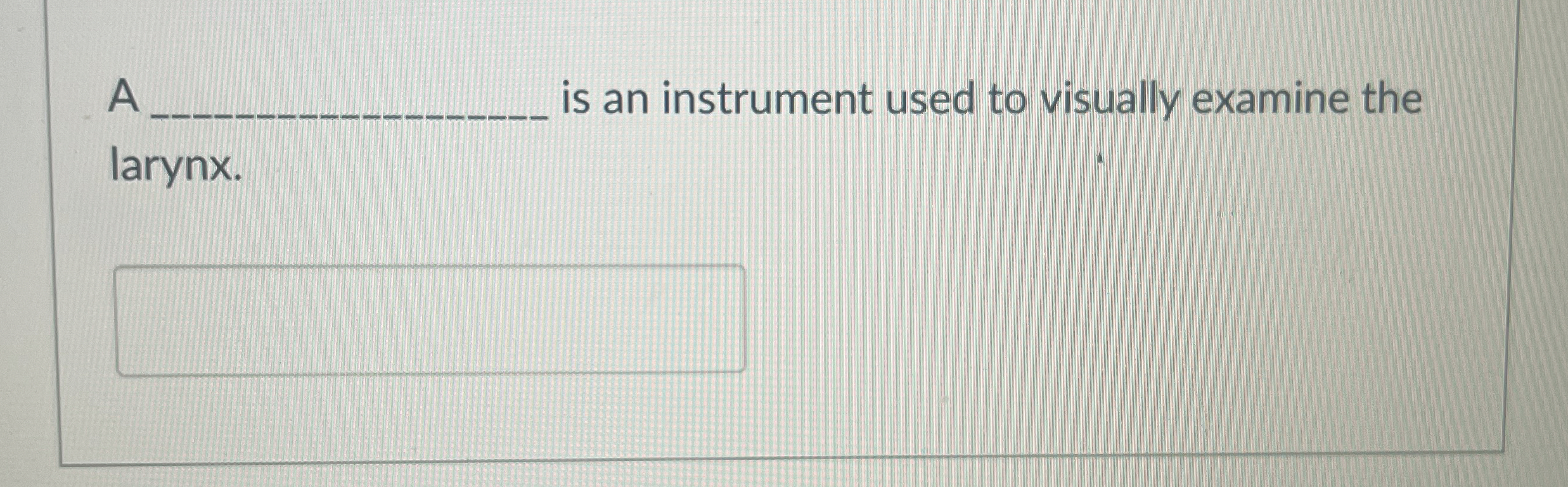 Solved A ﻿is an instrument used to visually examine the
