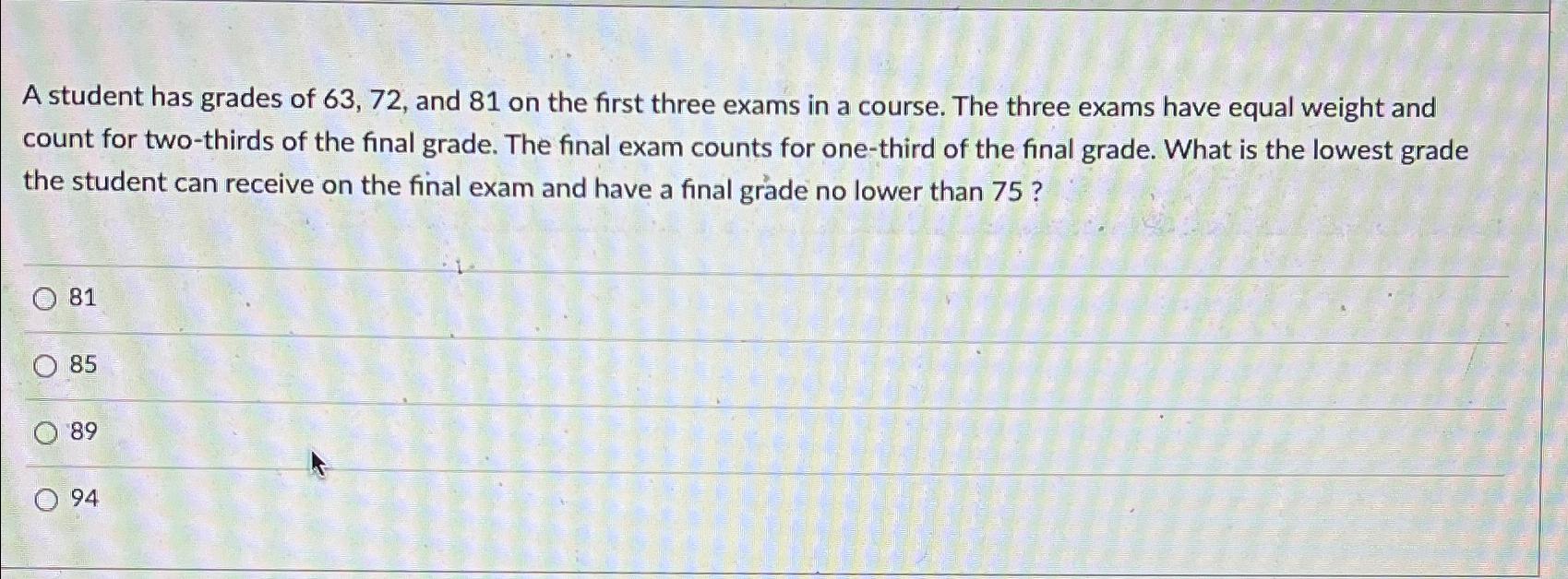 solved-a-student-has-grades-of-63-72-and-81-on-the-first-chegg