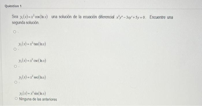 Sea \( y_{i}(x)=x^{2} \cos (\ln x) \) una solución de la ecuación diferencial \( x^{2} y^{\prime \prime}-3 x y^{\prime}+5 y=0