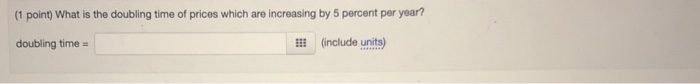 Solved (1 point) What is the doubling time of prices which | Chegg.com