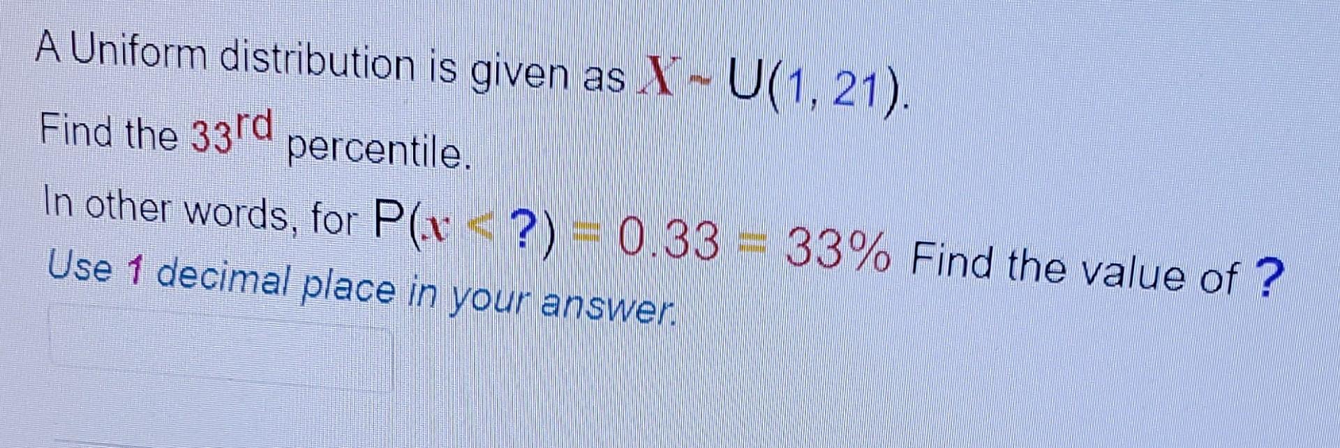 Solved A Uniform distribution is given as X∼U(1,21). Find | Chegg.com