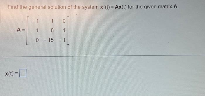 Solved Find the general solution of the system x′(t)=Ax(t) | Chegg.com
