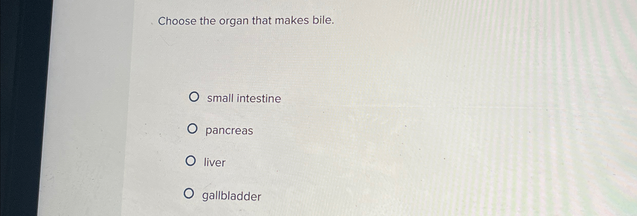 Solved Choose the organ that makes bile.small | Chegg.com