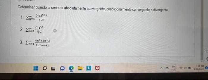 Determinar cuando la serie es absolutamente convergente, condicionalmente convergente o divergente. 1. \( \sum_{n=1}^{\infty}