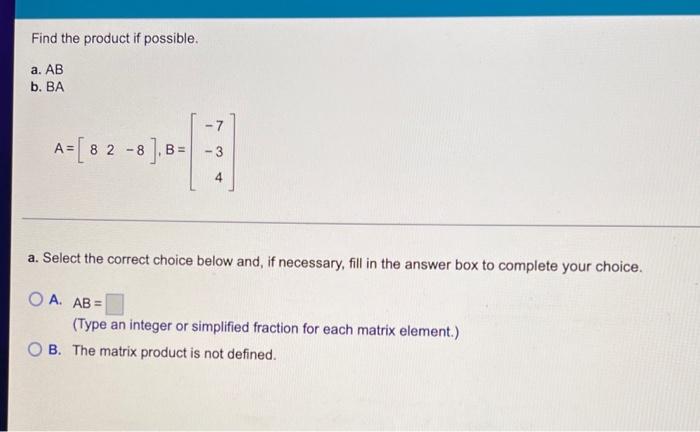 Solved Find The Product If Possible. A. AB B. BA -7 A A= [ 8 | Chegg.com