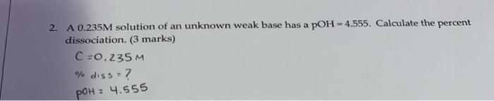 Solved 2. A 0.235M solution of an unknown weak base has a | Chegg.com