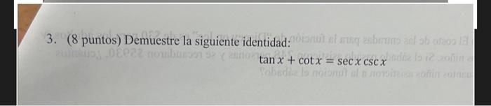 3. (8 puntos) Demuestre la siguiente identidad: \[ \tan x+\cot x=\sec x \csc x \]