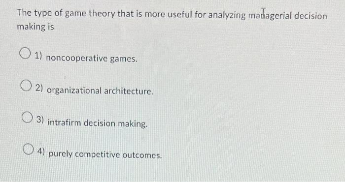 Solved The type of game theory that is more useful for | Chegg.com