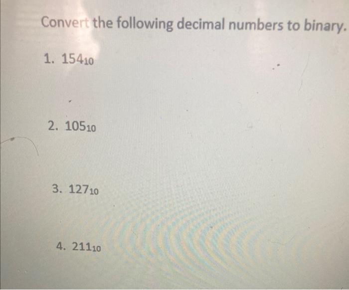 Solved Convert The Following Decimal Numbers To Binary. 1. | Chegg.com