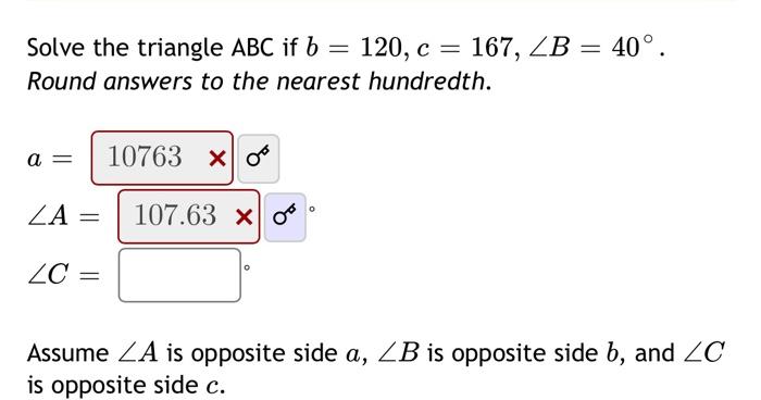 Solved Solve The Triangle ABC If B=120,c=167,∠B=40∘. Round | Chegg.com