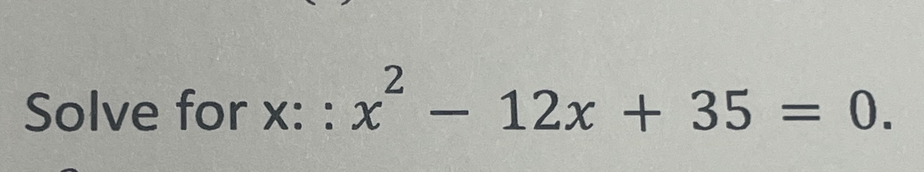 solved-solve-for-x-x2-12x-35-0-chegg