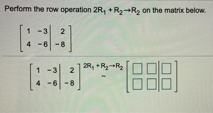 Solved Perform the row operation 4R1 R2 R2 on the Chegg