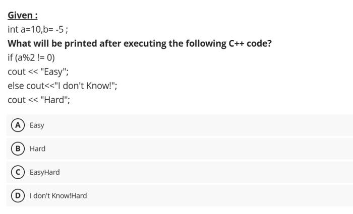 Solved Given: Int A=10,b=−5; What Will Be Printed After | Chegg.com