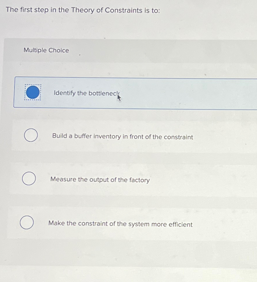 Solved The First Step In The Theory Of Constraints Is | Chegg.com