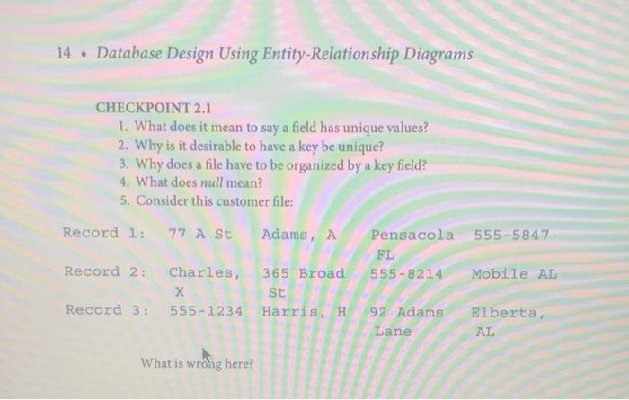 14 - Database Design Using Entity-Relationship Diagrams
CHECKPOINT \( 2.1 \)
1. What does it mean to say a field has unique v