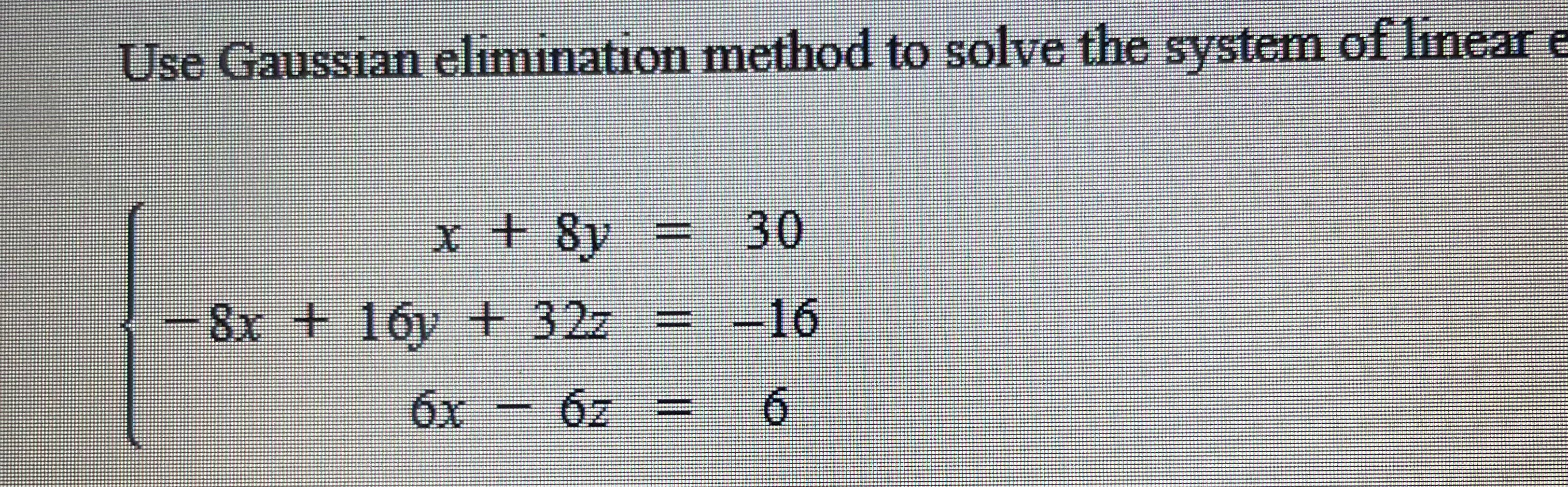 Solved Use Gaussian elimination method to solve the system | Chegg.com