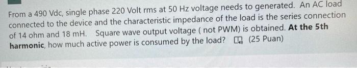 Solved From a 490Vdc, single phase 220 Volt rms at 50 Hz | Chegg.com