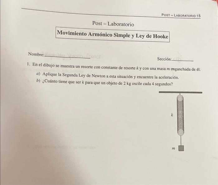 1. En el dibujo se muestra un resorte con constante de resorte \( k \) y con una masa \( m \) enganchada de él. a) Aplique la