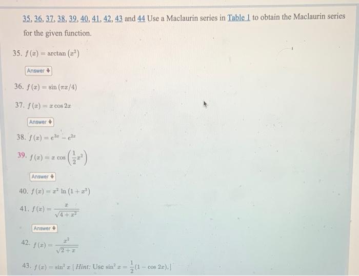 \( 35,36,37,38,39,40,41,42,43 \) and 44 Use a Maclaurin series in Table 1 to obtain the Maclaurin series for the given functi