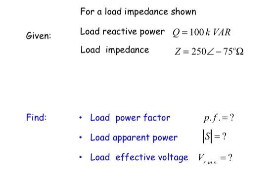 Solved Given: For a load impedance shown Load reactive power | Chegg.com