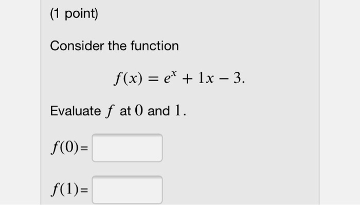 Solved (1 point) Consider the function f(x) = ex + 1x – 3. | Chegg.com