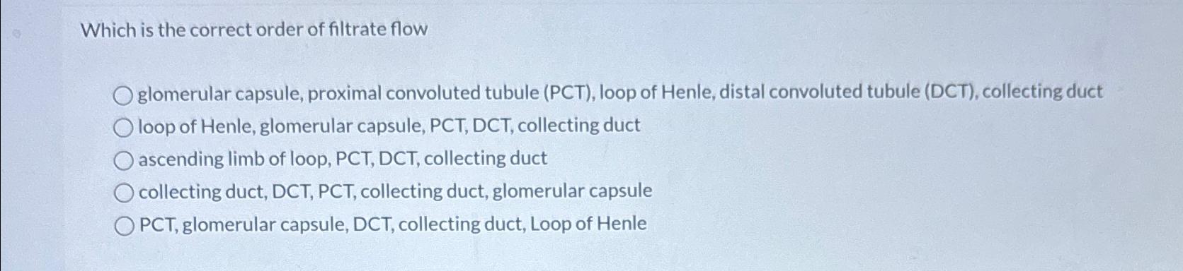 Solved Which is the correct order of filtrate flowglomerular | Chegg.com
