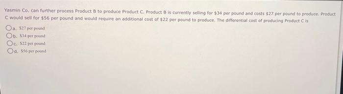 Solved Yasmin Co. Can Further Process Product B To Produce | Chegg.com