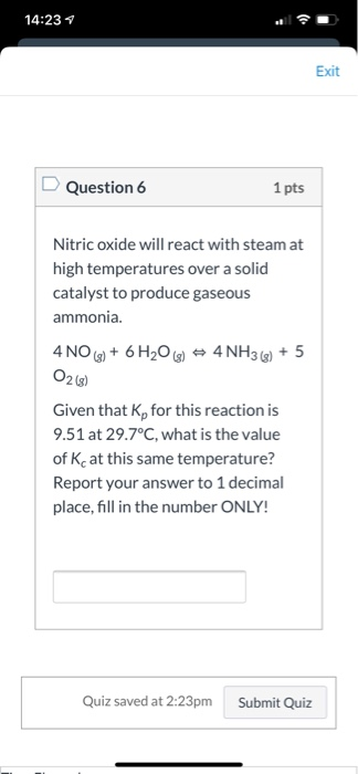 Solved 14:23 Exit D Question 6 1 pts Nitric oxide will react | Chegg.com