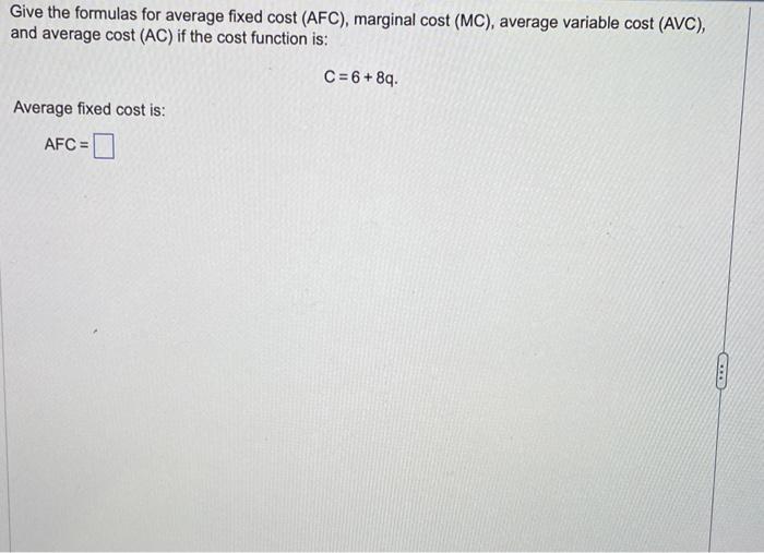 Give the formulas for average fixed cost (AFC),