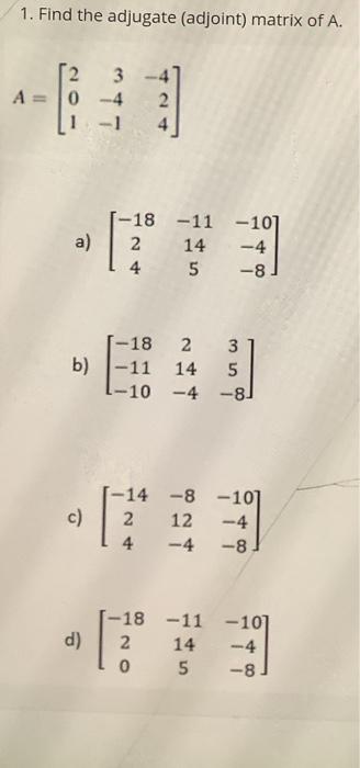 Solved 1 Find The Adjugate Adjoint Matrix Of A 2 0 3 4 0061