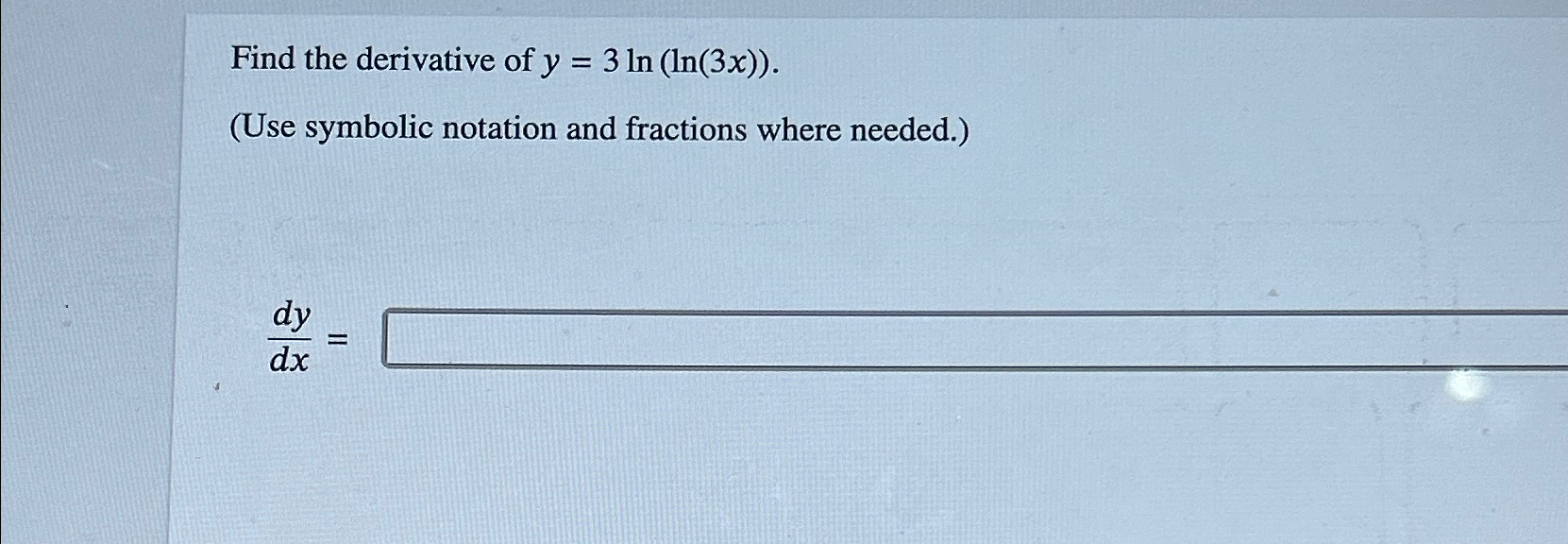 Solved Find the derivative of y=3ln(ln(3x)).(Use symbolic | Chegg.com