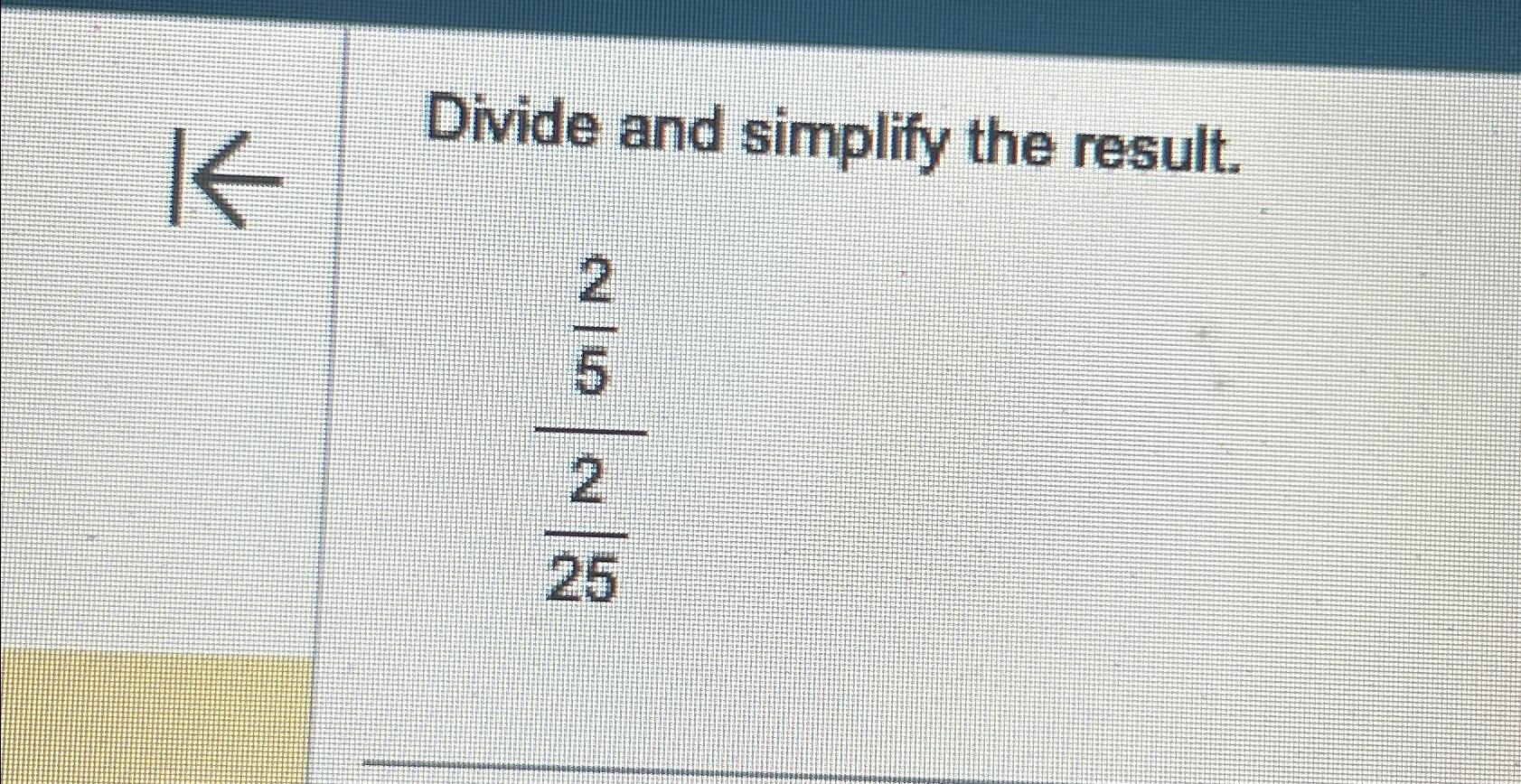 solved-divide-and-simplify-the-result-25225-chegg