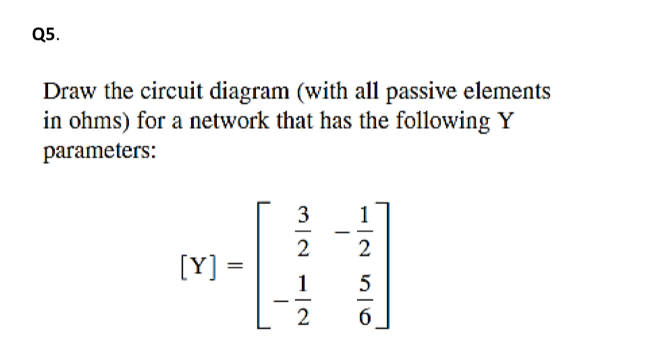 Solved Q5.Draw the circuit diagram (with all passive | Chegg.com