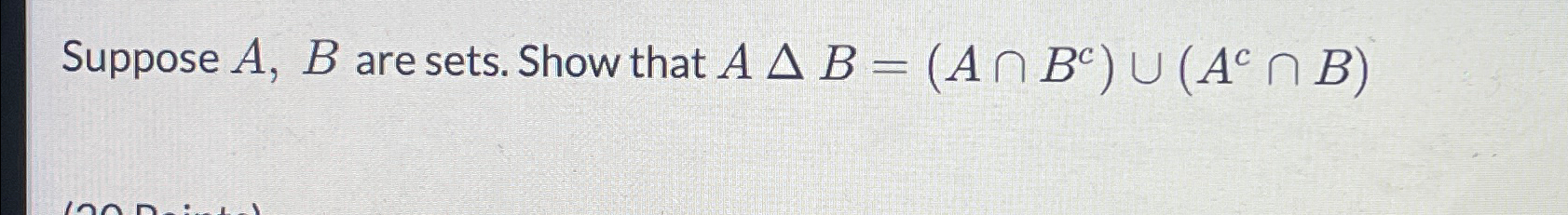 Solved Suppose A,B ﻿are sets. Show that AΔB=(A∩Bc)∪(Ac∩B) | Chegg.com