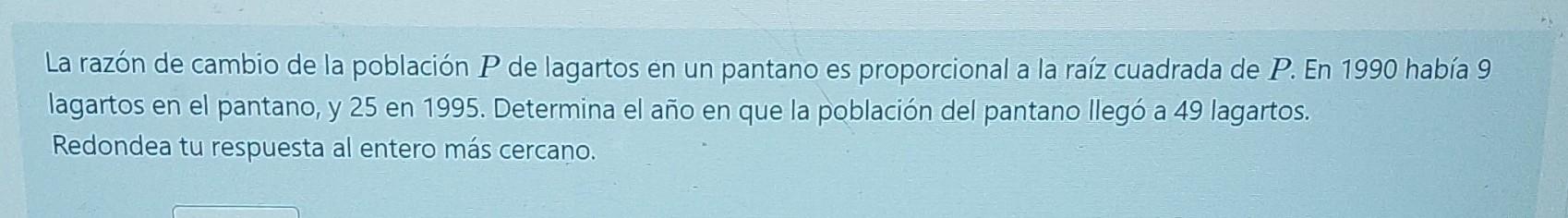 La razón de cambio de la población \( P \) de lagartos en un pantano es proporcional a la raíz cuadrada de \( P \). En 1990 h