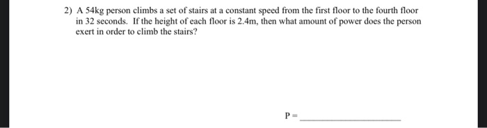 Solved 2) A 54kg person climbs a set of stairs at a constant | Chegg.com